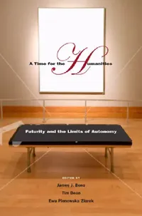 Buy A Time for the Humanities: Futurity and the Limits of Autonomy | by James J. Bono | Tim Dean | Ewa Plonowska Ziarek | ‎ Fordham Univ Pr | ‎ English — BookShops.in