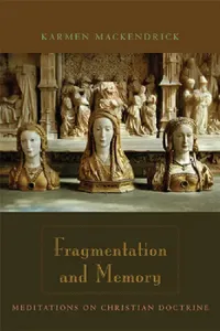 Buy Fragmentation and Memory: Meditations on Christian Doctrine | by Karmen Mackendrick | ‎ Fordham Univ Pr | ‎ English — BookShops.in