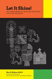 Buy Let It Shine!: The Emergence of African American Catholic Worship | by Mary E. McGann | Eva Marie Lumas | Ronald D. Harbor | ‎ Fordham University Press | ‎ English | ‎ 1st Edition — BookShops.in