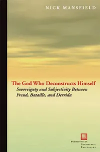 Buy The God Who Deconstructs Himself: Sovereignty and Subjectivity Between Freud, Bataille, and Derrida | by Nick Mansfield | ‎ Fordham Univ Pr | ‎ English | ‎ 1st Edition — BookShops.in