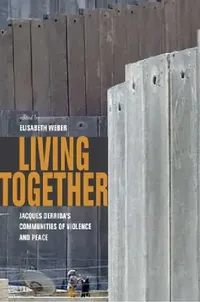 Buy Living Together: Jacques Derrida's Communities of Violence and Peace | by Elisabeth Weber | ‎ Fordham Univ Pr | ‎ English | ‎ 1st Edition — BookShops.in