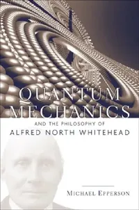 Buy Quantum Mechanics and the Philosophy of Alfred North Whitehead (English, Michael Epperson) — BookShops.in
