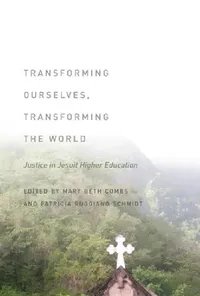 Buy Transforming Ourselves, Transforming the World: Justice in Jesuit Higher Education | by Mary Beth Combs | Patricia Ruggiano Schmidt | Fordham University Press | English | 1st Edition — BookShops.in