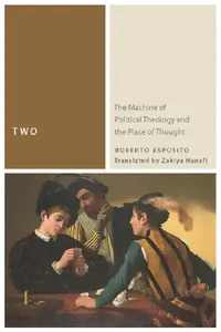 Buy Two: The Machine of Political Theology and the Place of Thought (English, Roberto Esposito | Zakiya Hanafi) — BookShops.in