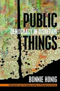 Buy Public Things: Democracy in Disrepair | by Bonnie Honig | ‎ Fordham University Press | ‎ English | ‎ 1st Edition — BookShops.in