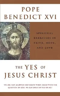 Buy The Yes of Jesus Christ Spiritual Exercises in Faith, Hope, and Love (English, Pope XVI Benedict) — BookShops.in