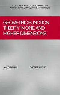 Buy GEOMETRIC FUNCTION THEORY IN ONE AND HIGHER DIMENSIONS (HB 2003): 255 | by Ian Graham | Gabriela Kohr | ‎ TAYLOR & FRANCIS | ‎ English | ‎ 1st Edition — BookShops.in