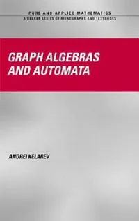 Buy Graph Algebras and Automata (English, Andrei Kelarev) — BookShops.in