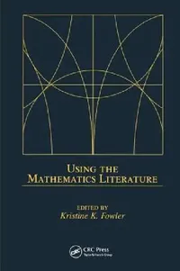 Buy Using The Mathematics Literature (English, Kristine K. Fowler) — BookShops.in