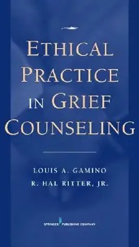 Buy Ethical Practice in Grief Counseling (English, Louis A. Gamino | Jr. Ritter R. Hal) — BookShops.in