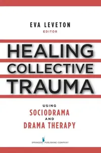 Buy Healing Collective Trauma Using Sociodrama and Drama Therapy (English, Eva Leveton) — BookShops.in