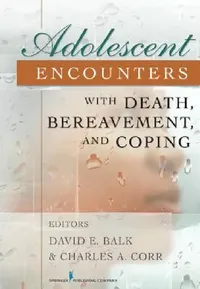 Buy Adolescent Encounters With Death, Bereavement, and Coping (English, David E. Balk | Charles A. Corr) — BookShops.in