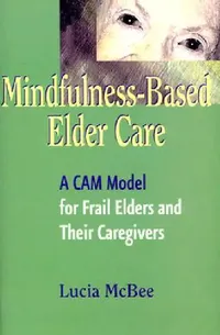 Buy Mindfulness-Based Elder Care (English, Lucia Lcsw McBee) — BookShops.in