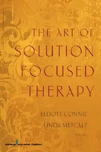 Buy The Art of Solution Focused Therapy (English, Elliott Ma Connie | Linda Med Metcalf) — BookShops.in