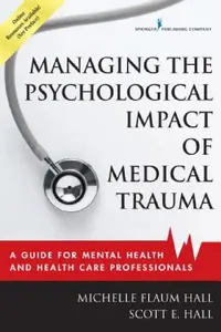 Buy Managing the Psychological Impact of Medical Trauma (English, Michelle Flaum Edd Hall | Scott E. Hall) — BookShops.in