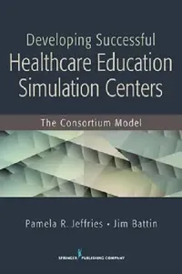 Buy Developing Successful Health Care Education Simulation Centers (English, Pamela R. Dns Jeffries | Jim Bs Battin) — BookShops.in