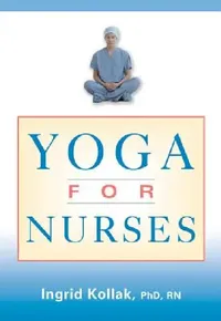 Buy Yoga for Nurses (English, Ingrid Kollak) — BookShops.in