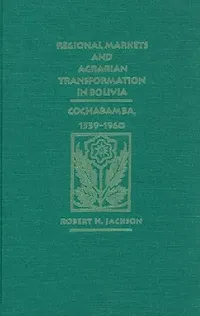 Buy Regional Markets and Agrarian Transformation in Bolivia (English, Robert H. Jackson) — BookShops.in