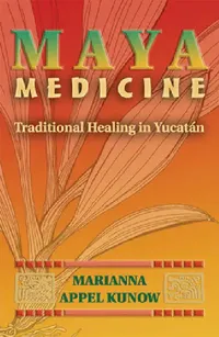 Buy Maya Medicine (English, Marianna Appel Kunow) — BookShops.in