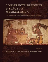 Buy Constructing Power and Place in Mesoamerica | by Merideth Paxton | Leticia Staines Cicero | Unm Press | by Merideth Paxton | Leticia Staines Cicero | Unm Press | by Merideth Paxton | Leticia Staines Cicero | Unm Press | by Merideth Paxton | Leticia Staines Cicero | Unm Press | by Merideth Paxton | Leticia Staines Cicero | Unm Press | by Merideth Paxton | Leticia Staines Cicero | Unm Press | by Merideth Paxton | Leticia Staines Cicero | Unm Press | by Merideth Paxton | Leticia Staines Cicero | Un — BookShops.in