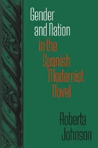 Buy Gender and Nation in the Spanish Modernist Novel (English, Roberta Johnson) — BookShops.in