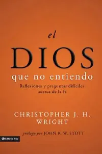 Buy El Dios Que No Entiendo | by Christopher J. H. Wright | John R. W. Stott | Vida Publishers | by Christopher J. H. Wright | John R. W. Stott | Vida Publishers | by Christopher J. H. Wright | John R. W. Stott | Vida Publishers | by Christopher J. H. Wright | John R. W. Stott | Vida Publishers | by Christopher J. H. Wright | John R. W. Stott | Vida Publishers | by Christopher J. H. Wright | John R. W. Stott | Vida Publishers | by Christopher J. H. Wright | John R. W. Stott | Vida Publishers | by Ch — BookShops.in