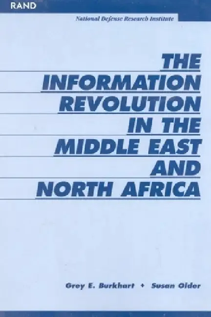 The Information Revoultion in the Middle East and North Africa | by Grey Burkhart | Susan Older | RAND Corporation | by Grey Burkhart | Susan Older | RAND Corporation | by Grey Burkhart | Susan Older | RAND Corporation | by Grey Burkhart | Susan Older | RAND Corporation | by Grey Burkhart | Susan Older | RAND Corporation | by Grey Burkhart | Susan Older | RAND Corporation | by Grey Burkhart | Susan Older | RAND Corporation | by Grey Burkhart | Susan Older | RAND Corporation | by Grey Burkhart |