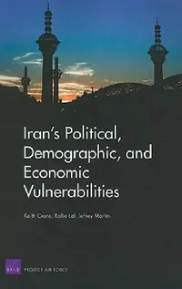 Buy Iran's Political, Demographic, and Economic Vulnerabilities (English, Keith Crane | Rollie Lal | Jeffrey Martini) — BookShops.in