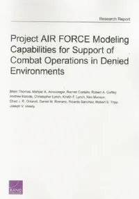 Buy Project Air Force Modeling Capabilities for Support of Combat Operations in Denied Environments (English, Brent Thomas | Mahyar A. Amouzegar | Rachel Costello) — BookShops.in