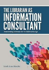 Buy The Librarian as Information Consultant (English, Sarah Anne Murphy) — BookShops.in