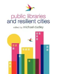 Buy Public Libraries and Resilient Cities (English, Michael Dudley) — BookShops.in