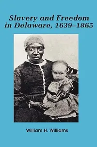 Buy Slavery and Freedom in Delaware, 1639-1865 (English, William H. Williams) — BookShops.in