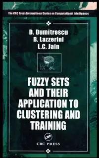 Buy Fuzzy Sets & Their Application to Clustering & Training (English, Beatrice Lazzerini | Lakhmi C. Jain | D. Dumitrescu) — BookShops.in