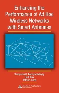 Buy Enhancing the Performance of AD Hoc Wireless Networks with Smart Antennas (English, Somprakash Bandyopadhyay | Siuli Roy | Tetsuro Ueda) — BookShops.in