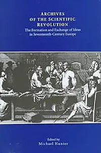Buy Archives of the Scientific Revolution (English, Michael Hunter | Christiane Demeulenaere-Douyere | Domenico Bertoloni Meli) — BookShops.in