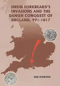 Buy Swein Forkbeard's Invasions and the Danish Conquest of England, 991-1017 | by Ian Howard | Boydell Press | by Ian Howard | Boydell Press | by Ian Howard | Boydell Press | by Ian Howard | Boydell Press | by Ian Howard | Boydell Press | by Ian Howard | Boydell Press | by Ian Howard | Boydell Press | by Ian Howard | Boydell Press | by Ian Howard | Boydell Press | by Ian Howard | Boydell Press | by Ian Howard | Boydell Press | by Ian Howard | Boydell Press | by Ian Howard | Boydell Press | by Ian Ho — BookShops.in