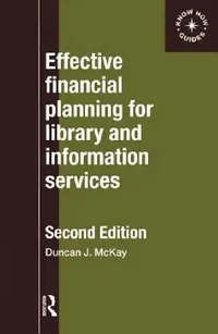 Buy Effective Financial Planning for Library and Information Services | by Duncan McKay | Routledge | by Duncan McKay | Routledge | by Duncan McKay | Routledge | by Duncan McKay | Routledge | by Duncan McKay | Routledge | by Duncan McKay | Routledge — BookShops.in