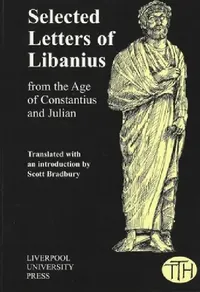 Buy Selected Letters of Libanius | by Scott Bradbury | Scott Bradbury | Liverpool University Press | by Scott Bradbury | Scott Bradbury | Liverpool University Press | by Scott Bradbury | Scott Bradbury | Liverpool University Press | by Scott Bradbury | Scott Bradbury | Liverpool University Press | by Scott Bradbury | Scott Bradbury | Liverpool University Press | by Scott Bradbury | Scott Bradbury | Liverpool University Press | by Scott Bradbury | Scott Bradbury | Liverpool University Press | by Scot — BookShops.in