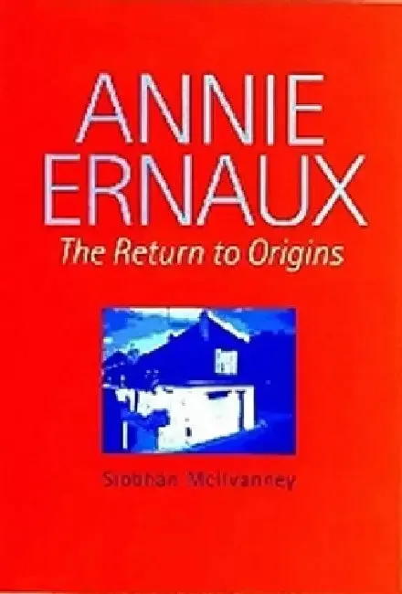 Annie Ernaux | by Siobhán McIlvanney | Liverpool University Press | by Siobhán McIlvanney | Liverpool University Press | by Siobhán McIlvanney | Liverpool University Press | by Siobhán McIlvanney | Liverpool University Press | by Siobhán McIlvanney | Liverpool University Press