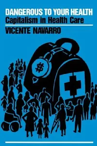 Buy Dangerous to Your Health (English, Vicente Navarro) — BookShops.in