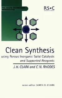 Buy Clean Synthesis Using Porous Inorganic Solid Catalysts and Supported Reagents (English, James H. Clark | Chris N. Rhodes) — BookShops.in