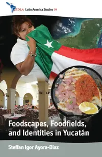 Buy Foodscapes, Foodfields, and Identities in the Yucatán (English, Steffan Igor Ayora-Diaz) — BookShops.in