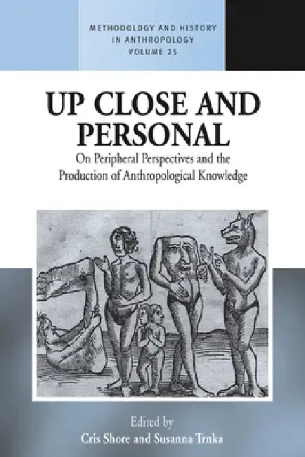 Up Close and Personal on Peripheral Perspectives and the Production of Anthropological Knowledge | by Cris Shore | Susanna Trnka | Berghahn Books | by Cris Shore | Susanna Trnka | Berghahn Books | by Cris Shore | Susanna Trnka | Berghahn Books | by Cris Shore | Susanna Trnka | Berghahn Books | by Cris Shore | Susanna Trnka | Berghahn Books | by Cris Shore | Susanna Trnka | Berghahn Books | by Cris Shore | Susanna Trnka | Berghahn Books | by Cris Shore | Susanna Trnka | Berghahn Books | by Cris S