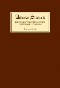 Buy The Character of King Arthur in Medieval Literature by Rosemary Morris | D.S. Brewer Hardcover | Arthurian Studies Series — BookShops.in