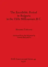 Buy The Eneolithic Period in Bulgaria in the Fifth Millennium B.C. (English, Henrieta Todorova) — BookShops.in