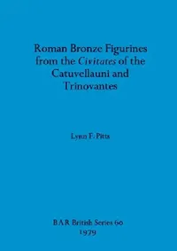 Buy Roman Bronze Figurines from the Civitates of the Catuvellauni and Trinovantes (English, Lynn F. Pitts) — BookShops.in
