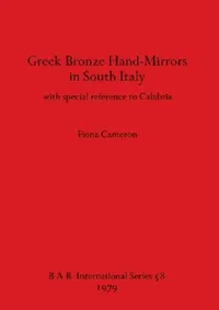 Buy Greek Bronze Hand-Mirrors in South Italy (English, Fiona Cameron) — BookShops.in