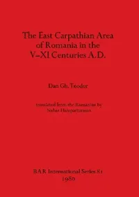 Buy The East Carpathian Area of Romania in the V-XI Centuries A.D. (English, Dan Gh Teodor) — BookShops.in
