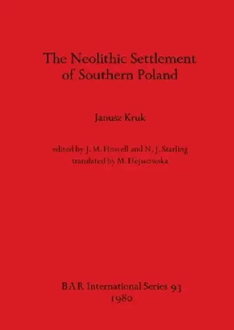 The Neolithic Settlement of Southern Poland (English, Janusz Kruk | J. M. Howell | N. J. Starling)