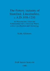 Buy The Pottery Industry of Stamford, Lincolnshire, c.A.D. 850-1250 (English, Kathy Kilmurry) — BookShops.in